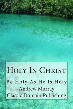 Holy in Christ de Andrew Murray