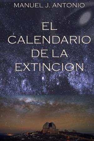 El Calendario de La Extincion de Manuel J. Antonio