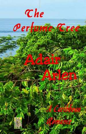 The Perfume Tree de Adair Arlen