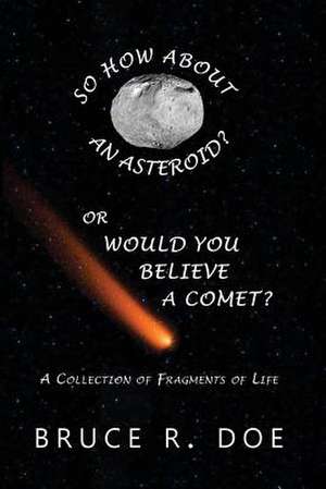 So How about an Asteroid? or Would You Believe a Comet? de Bruce R. Doe