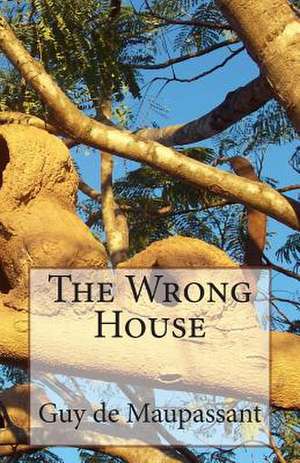 The Wrong House de Guy De Maupassant