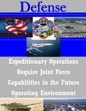 Expeditionary Operations Require Joint Force Capabilities in the Future Operating Environment de Joint Forces Staff College