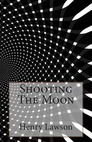 Shooting the Moon de Henry Lawson