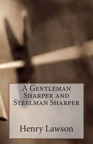 A Gentleman Sharper and Steelman Sharper de Henry Lawson