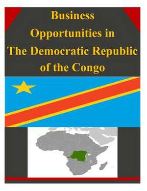 Business Opportunities in the Democratic Republic of the Congo de U S Dept of Commerce