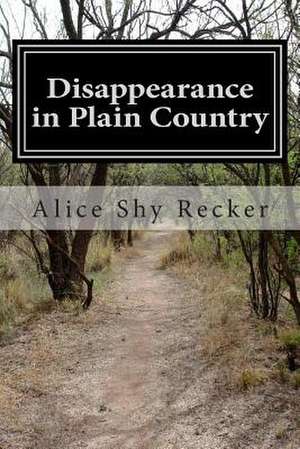 Disappearance in Plain Country de Alice Shy Recker