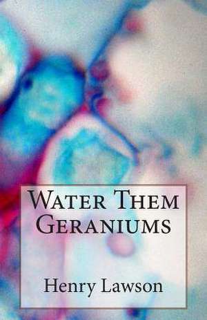 Water Them Geraniums de Henry Lawson