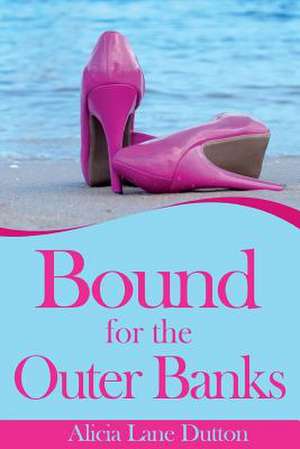 Bound for the Outer Banks de Alicia Lane Dutton