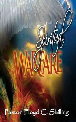 Spiritual Warfare de Floyd C. Shilling