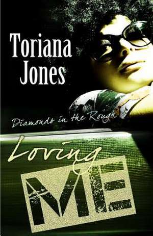 Loving Me - Diamonds in the Rough de Toriana Jones