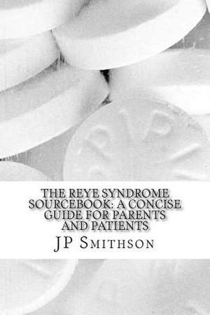 The Reye Syndrome Sourcebook de Jp Smithson Ma