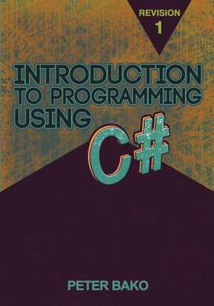 Introduction to Programming Using C# de Peter Bako