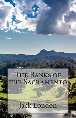 The Banks of the Sacramento de Jack London