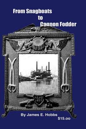 From Snagboats to Cannon Fodder de James E. Hobbs