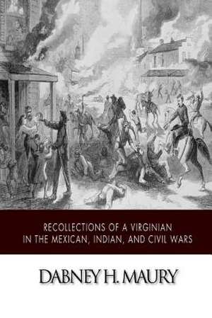 Recollections of a Virginian in the Mexican, Indian, and Civil Wars de Dabney H. Maury