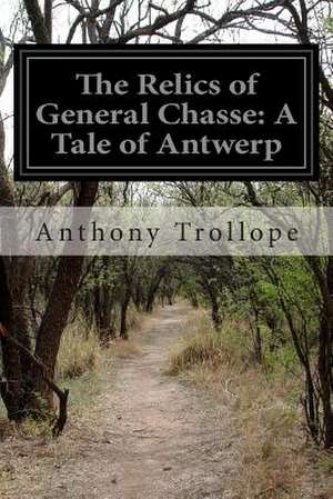 The Relics of General Chasse de Anthony Trollope