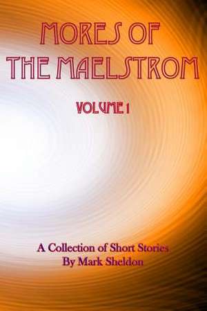 Mores of the Maelstrom de Mark Sheldon