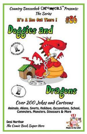 Doggies and Dragons - Over 200 Jokes + Cartoons - Animals, Aliens, Sports, Holidays, Occupations, School, Computers, Monsters, Dinosaurs & More - In B de Desi Northup