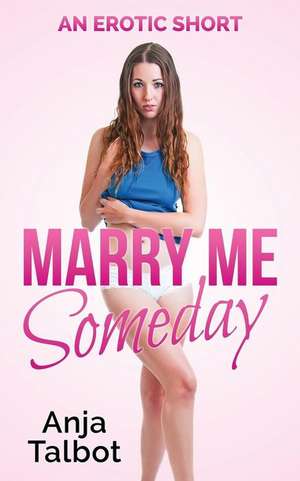 Marry Me Someday de Anja Talbot