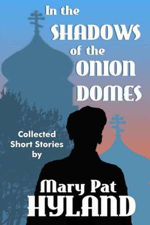 In the Shadows of the Onion Domes de Marypat Hyland