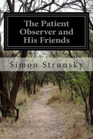 The Patient Observer and His Friends de Simon Strunsky