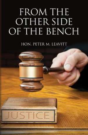 From the Other Side of the Bench de Hon Peter M. Leavitt