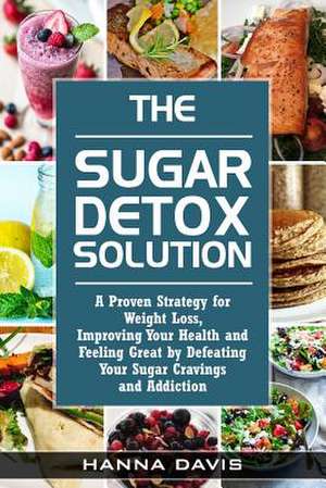 The Sugar Detox Solution de Hanna Davis