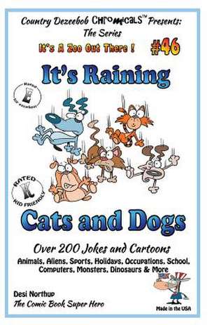 It's Raining Cats and Dogs - Over 200 Jokes and Cartoons - Animals, Aliens, Sports, Holidays, Occupations, School, Computers, Monsters, Dinosaurs & Mo de Desi Northup