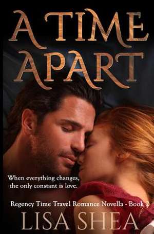 A Time Apart - A Regency Time Travel Romance de Lisa Shea