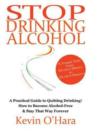 Stop Drinking Alcohol de Kevin O'Hara