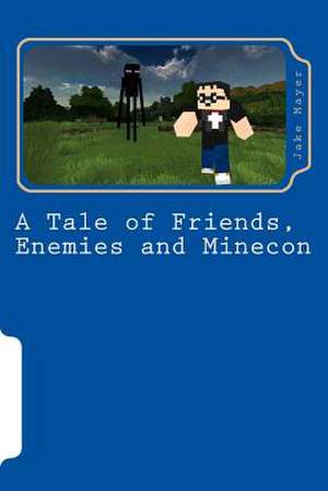 A Tale of Friends, Enemies and Minecon