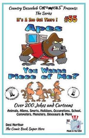 Apes - You Wanna Piece of Me? - Over 200 Jokes + Cartoons - Animals, Aliens, Animals, Aliens, Sports, Holidays, Occupations, School, Computers, Monste de Desi Northup