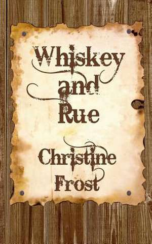 Whiskey and Rue de Christine Frost