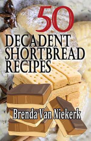 50 Decadent Shortbread Recipes de Niekerk, Brenda Van