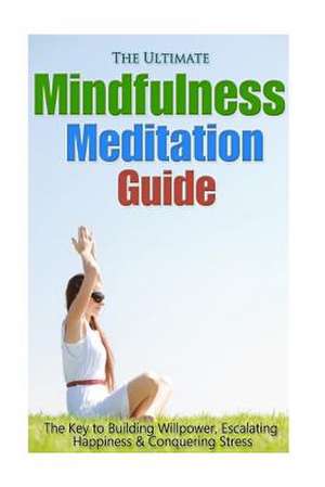 The Ultimate Mindfulness Meditation Guide de Jessica Minty