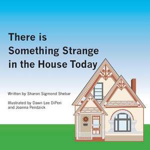 There Is Something Strange in the House Today de Sharon Shebar