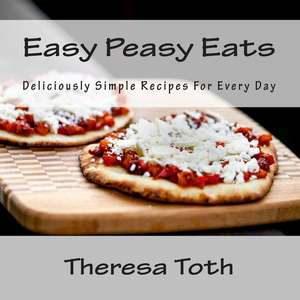 Easy Peasy Eats de Theresa Toth