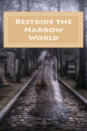 Bestride the Narrow World de MR Albert Ruggiero