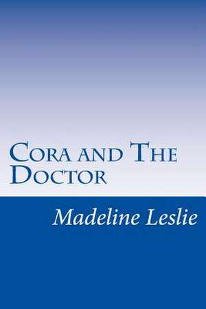 Cora and the Doctor de Madeline Leslie