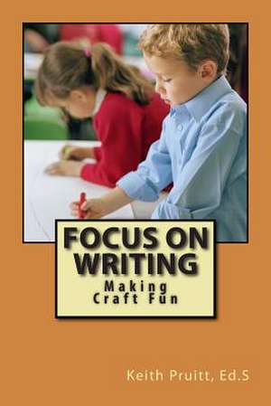 Focus on Writing de Keith Pruitt Ed S.