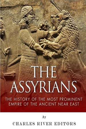 The Assyrians de Charles River Editors