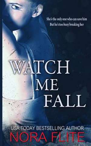 Watch Me Fall de Nora Flite