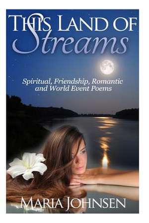 Spiritual, Friendship, Romantic and World Event Poems de Maria Johnsen