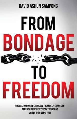 From Bondage to Freedom de David Ashun Sampong