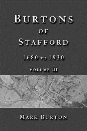 Burtons of Stafford, 1680 to 1930, Volume III de Mark Burton