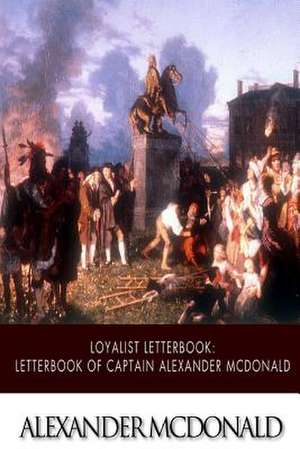 Loyalist Letterbook de Alexander McDonald