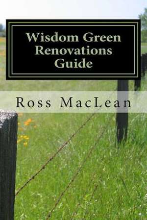 Wisdom Green Renovations Guide de Ross MacLean