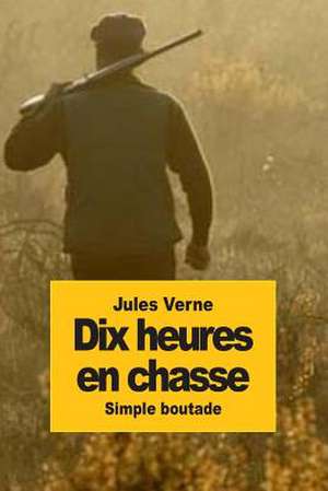 Dix Heures En Chasse de Jules Verne