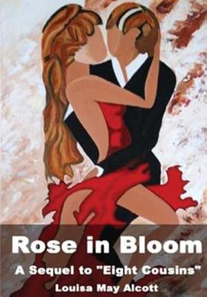 Rose in Bloom de Louisa May Alcott