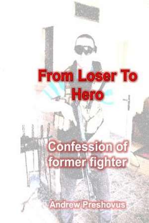 From Loser to Hero de Andrew Preshovus Phd